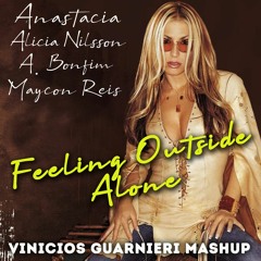 Anastacia, A. Nilsson feat A.Bonfim vs M. Reis - Feeling Outside Alone (Twins Project Mash) FREE