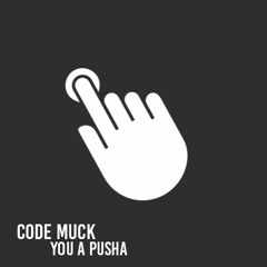 CODE MUCK - You A Pusha