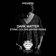 PREMIERE: Dark Matter - Ethnic Colors (Kintar Remix) [Sudam Recordings]