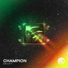 DRIIIFT - Champion