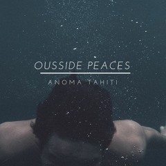 Ousside Peaces - (ANOMA Tahiti)