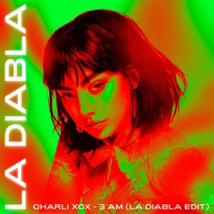 Charli Xcx - 3 AM(La Diabla Edit)