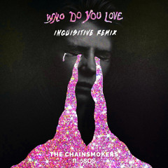 The Chainsmokers & 5 Seconds Of Summer - Who Do You Love (Inquisitive Remix)