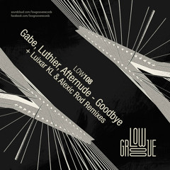 LOW108 : Gabe, Luthier, Afternude - Goodbye (Original Mix)