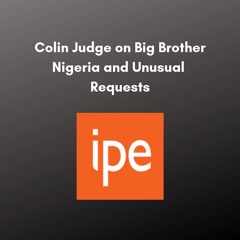 Colin Judge On Big Brother Nigeria And Unusual Requests