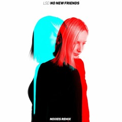 LSD - No New Friends Ft. Sia, Diplo, Labrinth (NOIXES Remix)