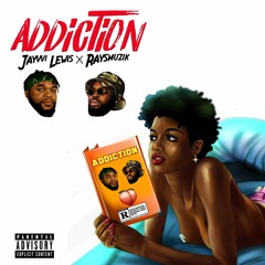 Jayvvi Lewis x Raysmuzik (Addiction ) 2019