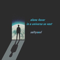 alone 4ever in a universe so vast