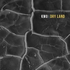 Kmo - Dry Land