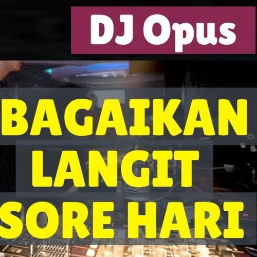 Stream DJ BAGAIKAN LANGIT DI SORE HARI REMIX ORIGINAL 2019 by DJ OPUS |  Listen online for free on SoundCloud