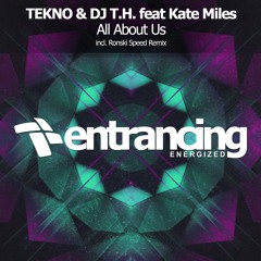 TEKNO & DJ T.H. Feat. Kate Miles - All About Us (Ronski Speed Radio Edit)