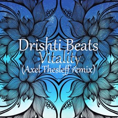 Drishti Beats - Vitality (Axel Thesleff Remix)