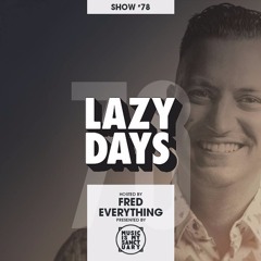 LAZY DAYS – Show #78 (Hosted by Fred Everything)
