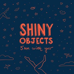 Shiny Objects - 5AM With You feat. Matias Tasley (Extended Mix)
