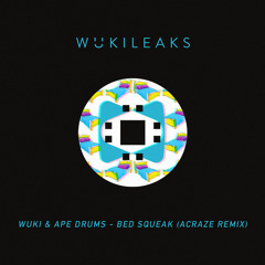 Wuki & Ape Drums - Bed Squeek [ACRAZE Remix]