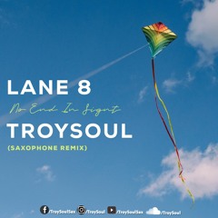 Lane 8 - TroySoul - No End in Sight (Saxophone Remix)