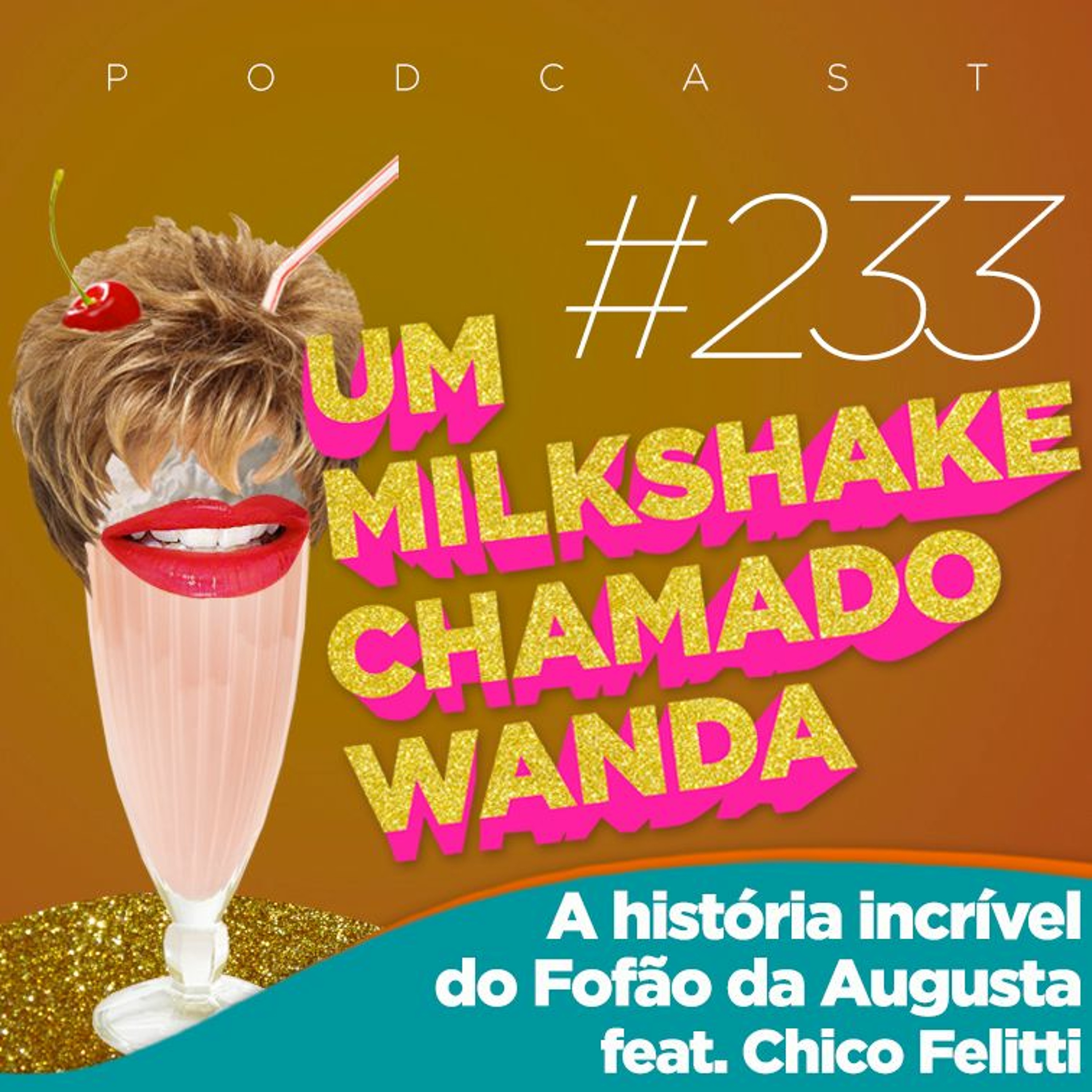 #233 - A História Incrível do Fofão da Augusta feat. Chico Felitti episode artwork