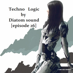 Techno Logic by Diatom sound[episode 26]