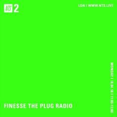 FINESSE THE PLUG RADIO NTS MIX 031819