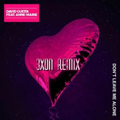 David Guetta feat Anne-Marie - Don't Leave Me Alone (3XON Remix)