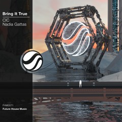 CIC - Bring It True (Feat. Nadia Gattas)