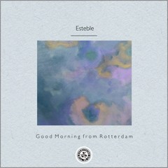 Esteble : Good Morning from Rotterdam