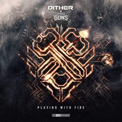 Dither & Deadly Guns - Playing With Fire