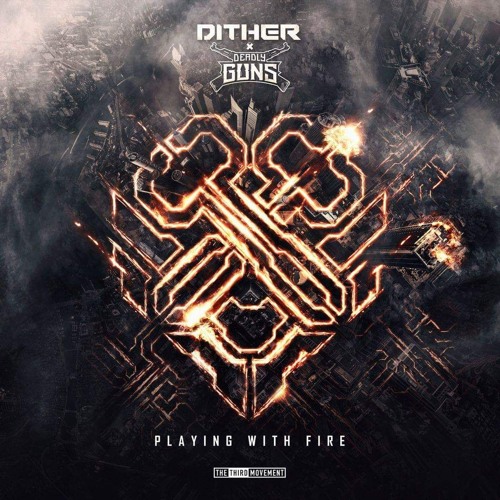 Dither & Deadly Guns - Playing With Fire