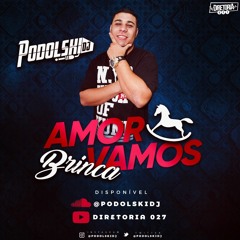 MT - AMOR VAMOS BRINCA - PODOLSKI DJ