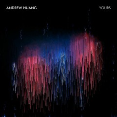 Andrew Huang - Yours (Single Purpose Remix)