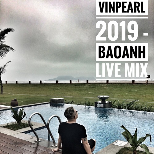 VINPEARL 2019 - BAOANH LIVE MIX (20.03.2019)