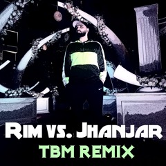 Rim Vs. Jhanjar (Karan Aujla)Remix - TBM