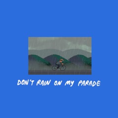 don't rain on my parade