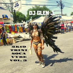 DJ GLEN J. 2K19 TRINI SOCA VYBE VOL. 3