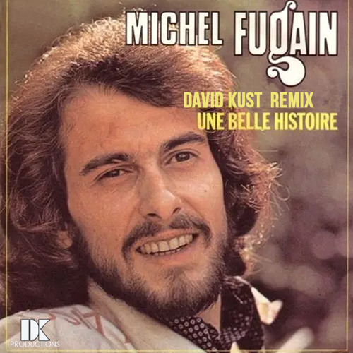 Stream Michel Fugain - Une Belle Histoire (David Kust Remix) by David