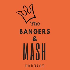 The Bangers and Mash Podcast Ep. 28- There's Always A Fine Line