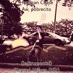 Hooligan Chase - Aw, Pobrecito (Instrumental)(Wilsøn Fi$k)