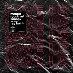 Maurat, Rough Art, Snaap7 Ft. Ray Bachi - Save Us (Original Mix)