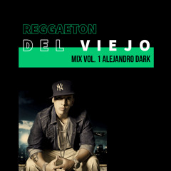 Reggaeton Del Viejo Mix Vol. 1 Alejandro Dark