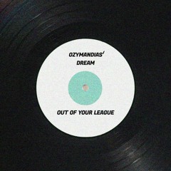 Out Of Your League - Ozymandias' Dream