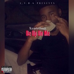 WayneGetDough - Be Up On Me (Prod.By SammyP)
