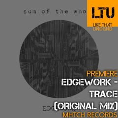 Premiere: Edgework - Trace (Original Mix) | MHTCH Records