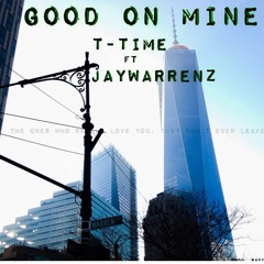 Good On Mine By T-Time (FT. JayWarrenz, Prod. By Pacific)