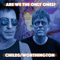 Are We The Only Ones   -   Childs /  Worthington