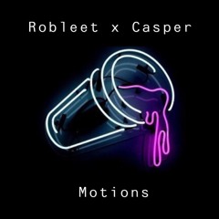 Robleet x Casper - Motions