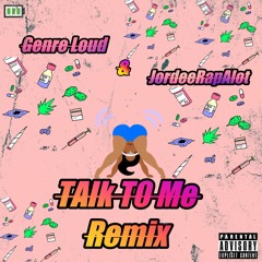 Talk To Me Remix - Genre Loud and Jordee RapAlot