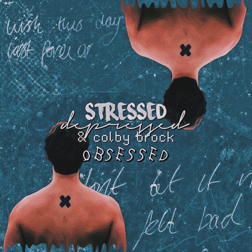 stressed, depressed, n colby brock obsessed