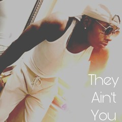 They Ain't You