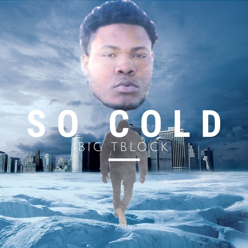Big Tblock - So Cold