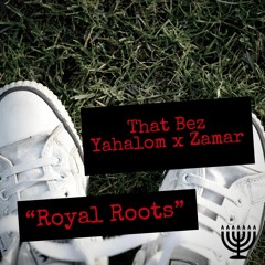 Royal Roots- That Bez x Yahalom x Zamar- PREVIEW!